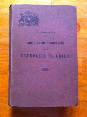 Diccionario Geografico De La República De Chile Asta-buruaga