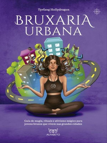 Bruxaria Urbana: Guia De Magia, Rituais E Ativismo Mágico Para Jovens Bruxos Que Vivem Nas Grandes Cidades, De Alfabeto, Editora Alfabeto. Editora Alfabeto, Capa Mole Em Português