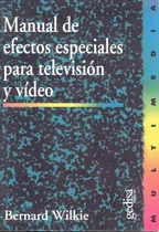 Comprar Manual de efectos especiales para televisión y video, de Wilkie, Bernard. Serie Multimedia\u002FComunicación Editorial Gedisa en español, 2000