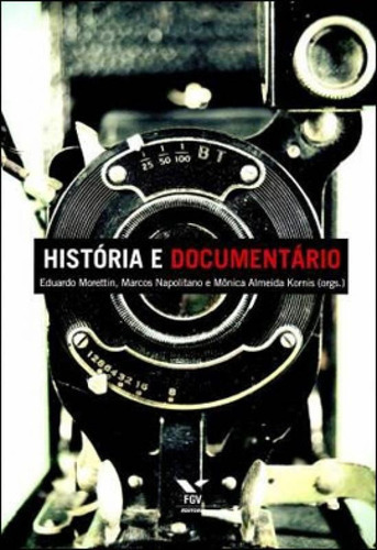 Historia E Documentario, De Morettin, Eduardo. Editora Fgv Editora, Capa Mole Em Português