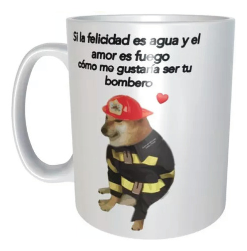 Taza Perro Cheems Bombero Meme Amor Felicidad Fuego