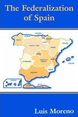 The Federalization Of Spain - Luis Moreno (paperback)