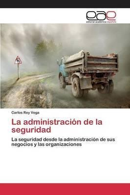 La Administracion De La Seguridad - Rey Vega Carlos