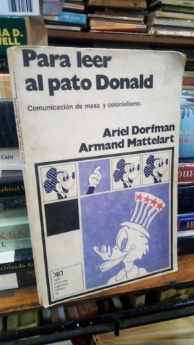 Dorfman Mattelart - Para Leer Al Pato Donald Siglo Xxi 1972