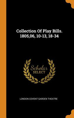 Libro Collection Of Play Bills. 1805,06, 10-13, 18-34 - L...