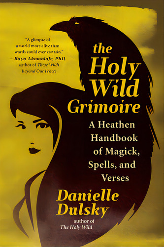 The Holy Wild Grimoire: A Heathen Handbook Of Magick, Spells, And Verses, De Dulsky, Danielle. Editorial New World Lib, Tapa Blanda En Inglés