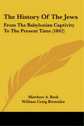 The History Of The Jews: From The Babylonian Captivity To The Present Time (1842), De Berk, Matthew A.. Editorial Kessinger Pub Llc, Tapa Blanda En Inglés
