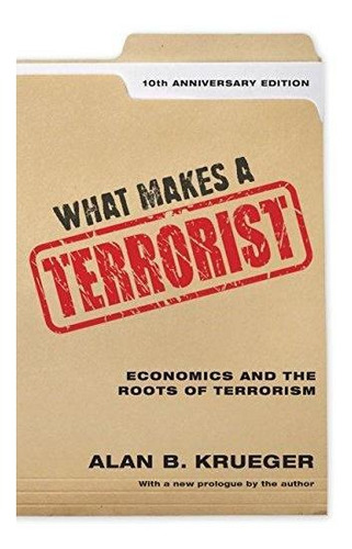 What Makes A Terrorist: Economics And The Roots Of Terrorism