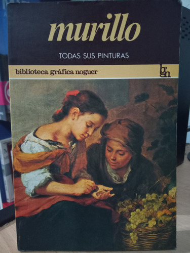 Murillo Todas Sus Pinturas (biblioteca Grafica Noguer)