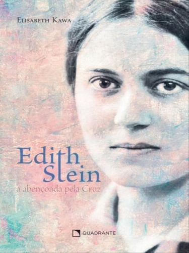 Edith Stein: A Abençoada Pela Cruz, De Kawa, Elisabeth. Editora Quadrante, Capa Mole Em Português