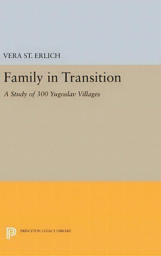 Family In Transition : A Study Of 300 Yugoslav Villages, De Vera St. Erlich. Editorial Princeton University Press, Tapa Dura En Inglés
