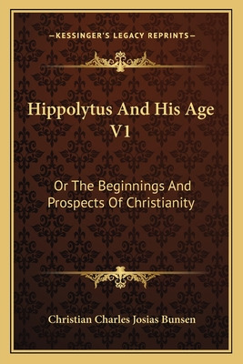 Libro Hippolytus And His Age V1: Or The Beginnings And Pr...