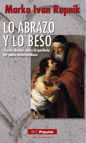 Lo Abrazãâ³ Y Lo Besãâ³. Ãâ«lectio Divinaãâ» Sobre La Parãâ¡bola Del Padre Misericordioso, De Rupnik, Marko Ivan. Editorial Biblioteca Autores Cristianos, Tapa Blanda En Español