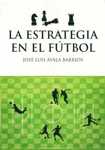 Estrategia En El Fútbol, La, De José Luis Ayala Barrios. Editorial Varios, Tapa Blanda, Edición 1 En Español