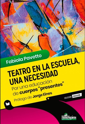 Teatro En La Escuela, Una Necesidad, De Fabiola Pavetto., Vol. 1. Editorial Homosapiens, Tapa Blanda En Español, 2022