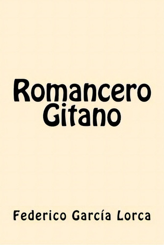 Romancero Gitano (spanish Edition), De Lorca, Federico Garcia., Vol. 1. Editorial Createspace, Tapa Blanda En Español