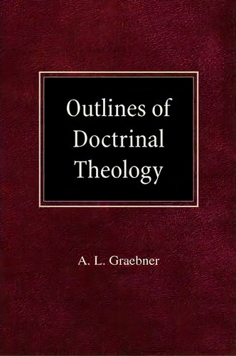 Outlines Of Doctrinal Theology, De A L Graebner. Editorial Concordia Publishing House, Tapa Dura En Inglés