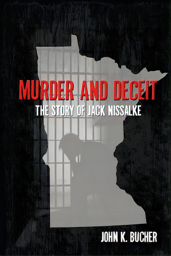 Murder And Deceit: The Story Of Jack Nissalke, De Bucher, John. Editorial Lightning Source Inc, Tapa Blanda En Inglés