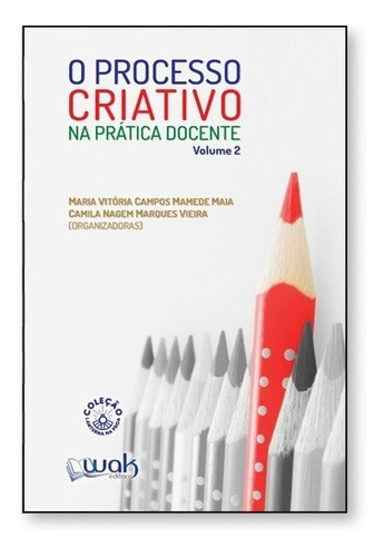 Processo Criativo Na Prática Docente, O - Vol. 2, De Maria Vitoria Campos Mamede Maia. Editora Wak, Capa Mole Em Português