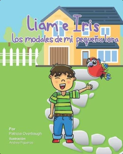 Liam E Iris: Los Modales De Mi Pequeña Lora: (liam & Iris: My Little Parrotøs Manners - Spanish Edition), De Overbaugh, Patricia. Editorial Oem, Tapa Blanda En Español