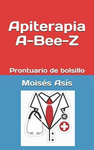 Apiterapia A-bee-z Prontuario De Bolsillo: Prontuario De Bolsillo, De Asís, Moisés., Vol. 1. Editorial Independently Published, Tapa Blanda En Español, 2019