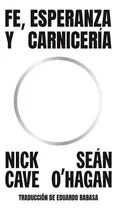 Comprar Fe, Esperanza Y Carnicería., De Nick Cave. Editorial Sexto Piso, Tapa Blanda En Español, 2023