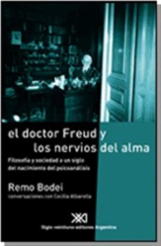 Doctor Freud Y Los Nervios Del Alma, Remo Bodei, Ed. Sxxi