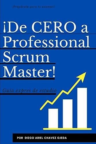 De Cero A Professional Scrum Master Guia Expres.., de Chavez Ojeda, Diego Ar. Editorial Independently Published en español