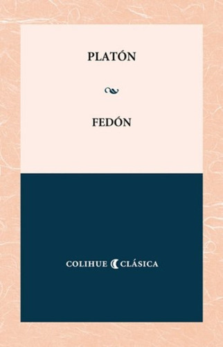 Fedón, Platón, Ed. Colihue