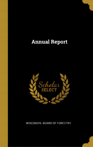 Annual Report, De Wisconsin Board Of Forestry. Editorial Wentworth Pr, Tapa Dura En Inglés
