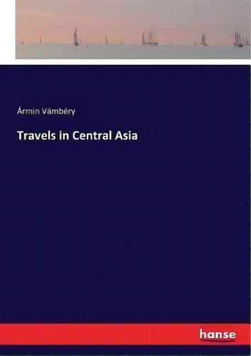 Travels In Central Asia, De Armin Vambery. Editorial Hansebooks, Tapa Blanda En Inglés