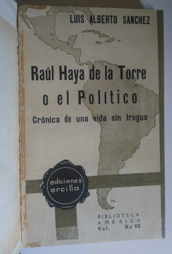 Luis Alberto Sanchez. Raul Haya De La Torre O El Politico