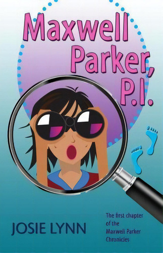 Maxwell Parker, P.i.: The First Chapter Of The Maxwell Parker Chronicles, De Josie Lynn. Maxwell Parker Chronicles, Vol. 1. Editorial Stepping Stones For Kids, Tapa Blanda En Inglés