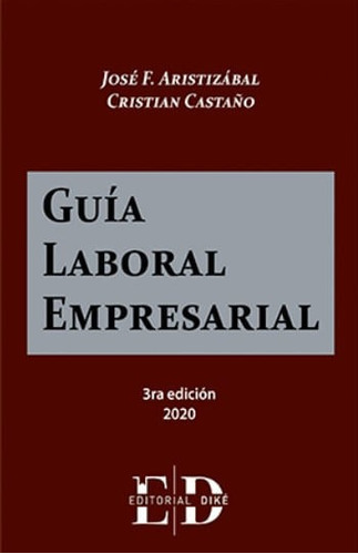 Guía Laboral Empresarial, De José F. Aristizábal | Cristian Castaño. Editorial Editorial Diké Sas, Tapa Dura, Edición 2020 En Español