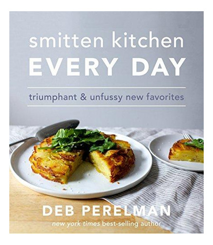 Smitten Kitchen Every Day: Triumphant And Unfussy New Favori