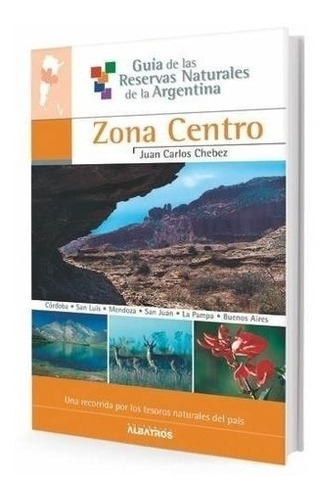 Chébez: Guía De Reservas Naturales De Argentina 5: Centro