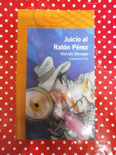 Juicio Al Ratón Pérez - Birmajer Ed. Alfaguara