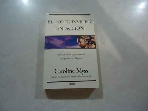 El Poder Invisible En Acción / Autora: Caroline Myss