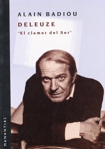 Deleuze: El Clamor Del Ser, de Alain Badiou. Editorial Manantial en español