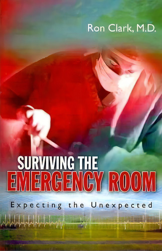 Surviving The Emergency Room, De Dr Ron Clark. Editorial Createspace Independent Publishing Platform, Tapa Blanda En Inglés