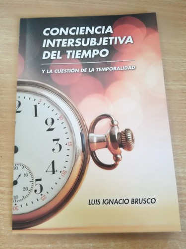 Conciencia Intersubjetiva Del Tiempo, de Luis Ignacio Brusco. Editorial Universidad de Morón en español