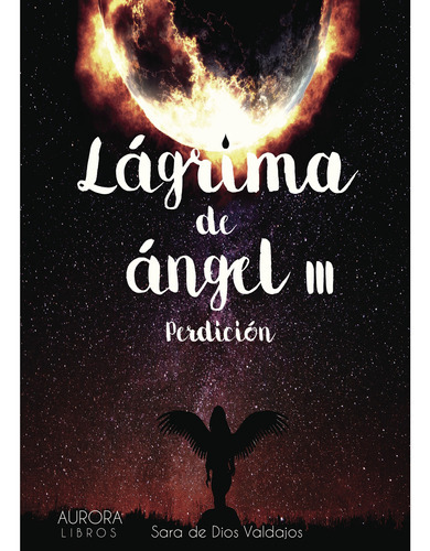 Lágrima De Ángel Lll, De Valdajos , Sara De Dios.., Vol. 1.0. Editorial Luis Urgell Bustamante, Tapa Blanda, Edición 1.0 En Español, 2023