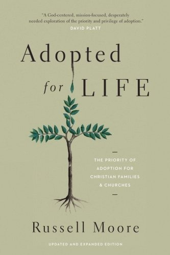 Adopted For Life The Priority Of Adoption For Christian Fami