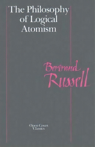 The Philosophy Of Logical Atomism, De Bertrand Russell. Editorial Open Court Publishing Co U S, Tapa Blanda En Inglés