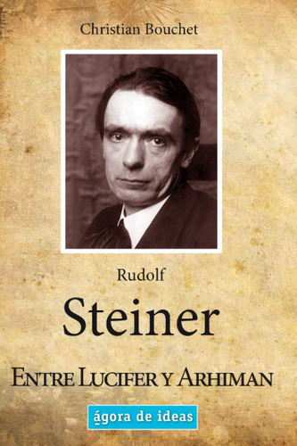 Libro: Rudolf Steiner: Entre Lucifer Y Arhiman (spanish Edit