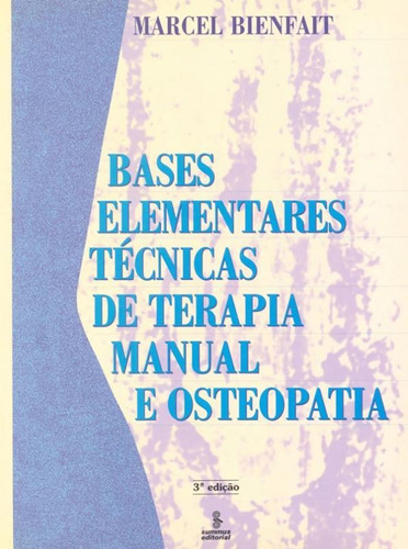 Bases Elementares: Técnicas De Terapia Manual E Osteopatia: Bases Elementares: Técnicas De Terapia Manual E Osteopatia, De Bienfait, Marcel. Editora Summus, Capa Mole, Edição 1 Em Português