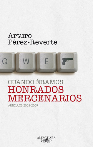 Cuando Ãâ©ramos Honrados Mercenarios, De Pérez-reverte, Arturo. Editorial Alfaguara, Tapa Blanda En Español