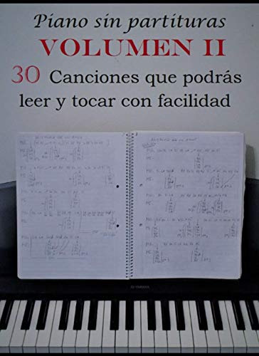 Piano Sin Partituras Volumen Ii: 30 Canciones Que Podras Lee