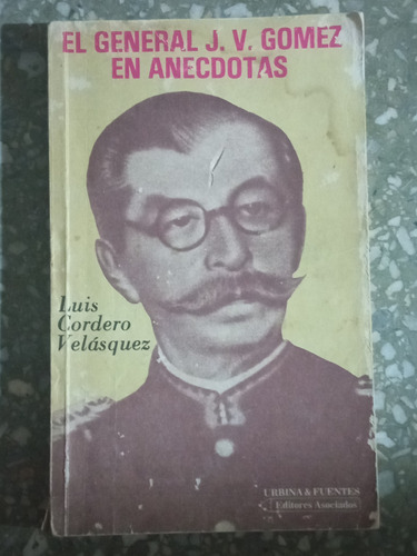 El General J. V. Gómez En Anécdotas - Luis Cordero Velasquez