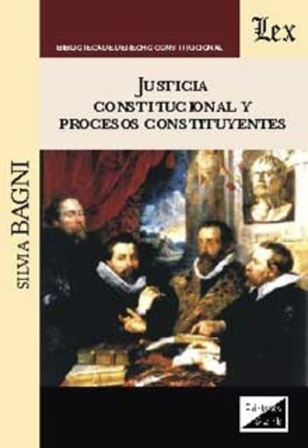 Bagni, Silvia. Justicia Constitucional Y Procesos Constituye